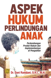 Image of Aspek Hukum Perlindungan Anak : Perkembangan Produk Hukum dan Implementasinya di Pengadilan