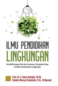 Image of Ilmu Pendidikan linkungan : Mendidik dengan Hati dan Senyuman, Mengubah Sikap Perilaku Pembelajaran