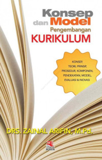 Image of Konsep dan Model Pengembangan Kurikulum : Konsep, Teori, Prinsip, Prosedur, Komponen, Pendekatan, Model, Evaluasi & Inovasi