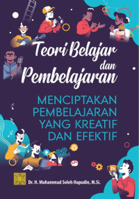 Image of Teori Belajar dan Pembelajaran : Menciptakan Pembelajaran yang Kreatif dan Efektif