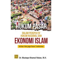 Image of Hukum Pasar Dalam Perspektif Hukum Nasional dan Ekonomi Islam : Ikhtiar Menjaga Pasar Tradisional