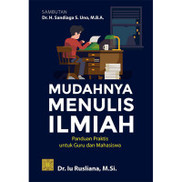Image of Mudahnya Menulis Ilmiah : Panduan Praktis untuk Guru dan Mahasiswa