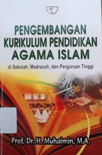 Image of Pengembangan Kurikulum Pendidikan Agama Islam di Sekolah, Madrasah, dan Perguruan Tinggi