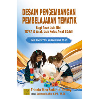 Image of Desain Pengembangan Pembelajaran Tematik Bagi Anak Usia Dini TK/RA & Anak Usia Kelas Awal SD/MI